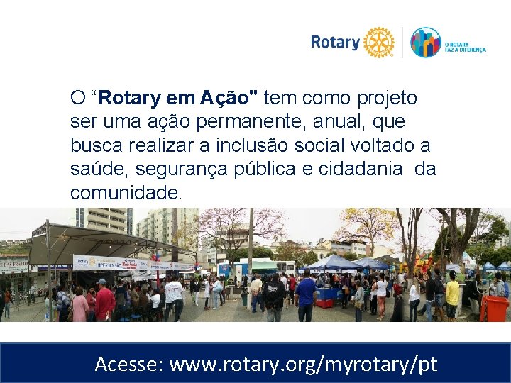 O “Rotary em Ação" tem como projeto ser uma ação permanente, anual, que busca