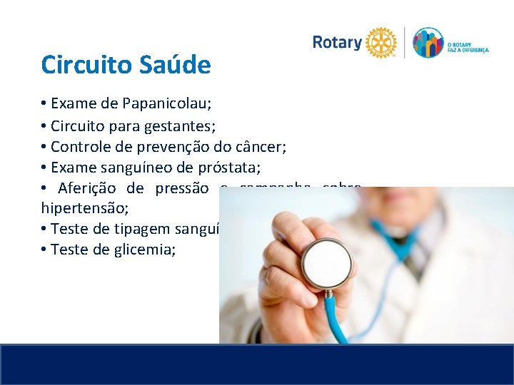 Circuito Saúde • Exame de Papanicolau; • Circuito para gestantes; • Controle de prevenção