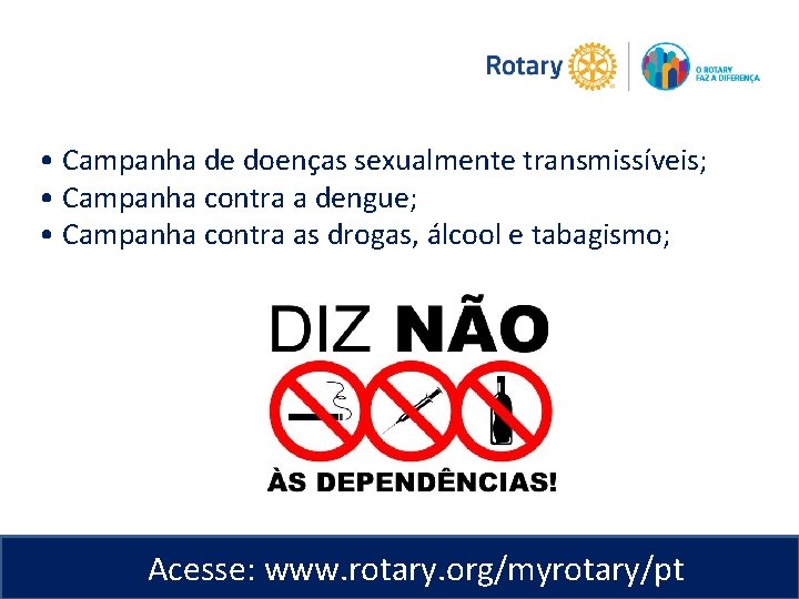  • Campanha de doenças sexualmente transmissíveis; • Campanha contra a dengue; • Campanha