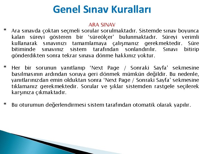 Genel Sınav Kuralları ARA SINAV Ara sınavda çoktan seçmeli sorular sorulmaktadır. Sistemde sınav boyunca