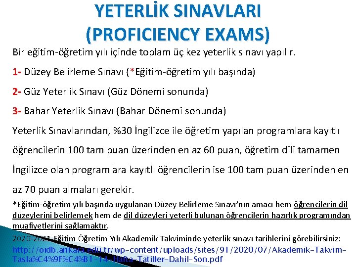 YETERLİK SINAVLARI (PROFICIENCY EXAMS) Bir eğitim-öğretim yılı içinde toplam üç kez yeterlik sınavı yapılır.