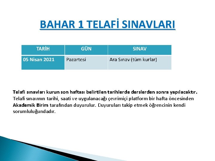 BAHAR 1 TELAFİ SINAVLARI Telafi sınavları kurun son haftası belirtilen tarihlerde derslerden sonra yapılacaktır.