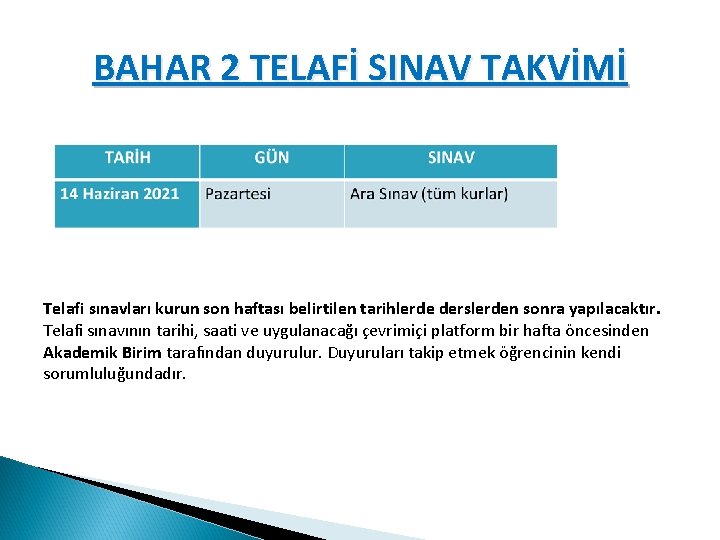 BAHAR 2 TELAFİ SINAV TAKVİMİ Telafi sınavları kurun son haftası belirtilen tarihlerde derslerden sonra