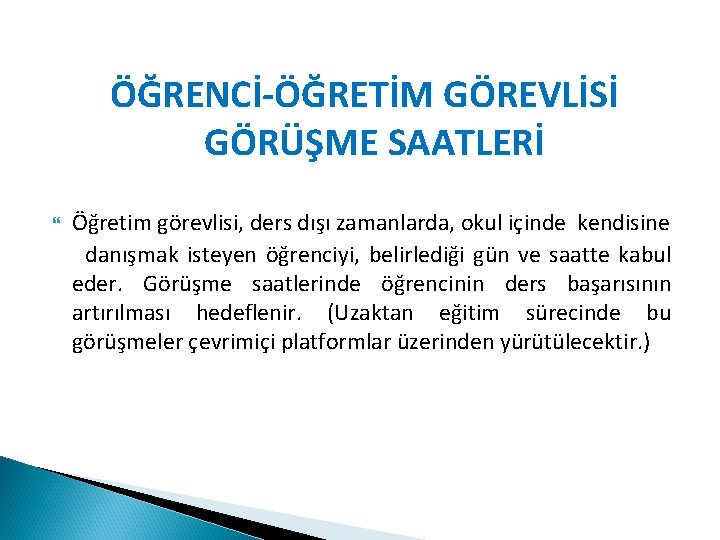 ÖĞRENCİ-ÖĞRETİM GÖREVLİSİ GÖRÜŞME SAATLERİ Öğretim görevlisi, ders dışı zamanlarda, okul içinde kendisine danışmak isteyen