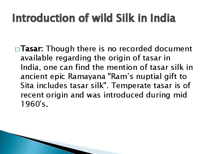 Introduction of wild Silk in India � Tasar: Though there is no recorded document