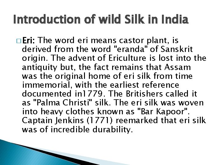 Introduction of wild Silk in India � Eri: The word eri means castor plant,