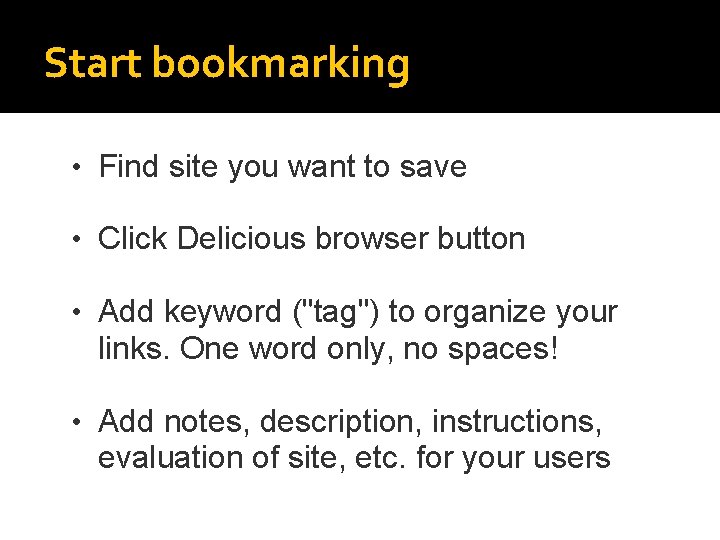 Start bookmarking • Find site you want to save • Click Delicious browser button