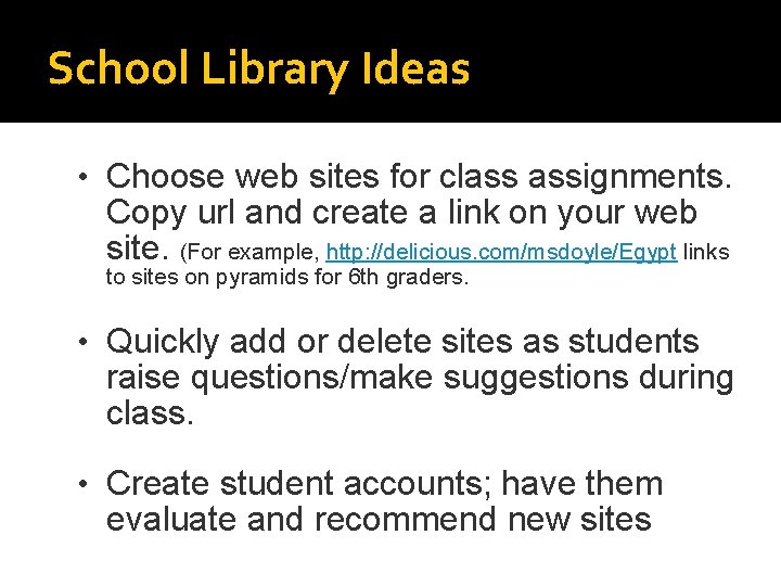 School Library Ideas • Choose web sites for class assignments. Copy url and create