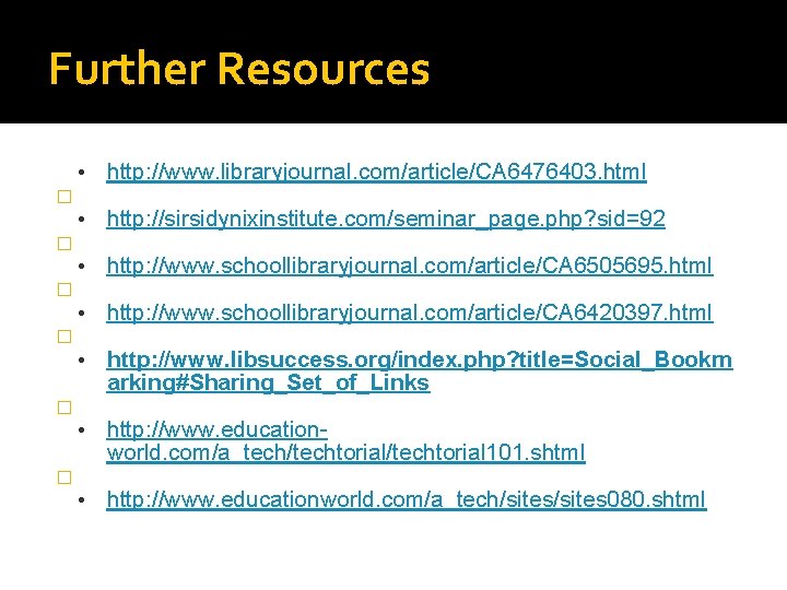 Further Resources • http: //www. libraryjournal. com/article/CA 6476403. html • http: //sirsidynixinstitute. com/seminar_page. php?