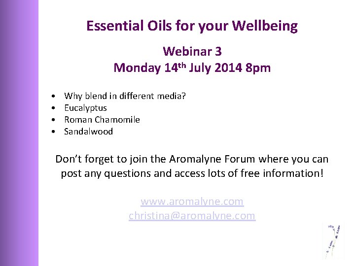 Essential Oils for your Wellbeing Webinar 3 Monday 14 th July 2014 8 pm