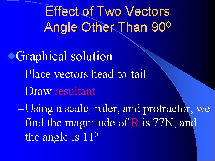 Effect of Two Vectors Angle Other Than 900 l. Graphical solution – Place vectors