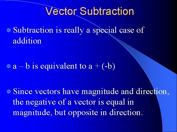 Vector Subtraction l Subtraction is really a special case of addition la – b