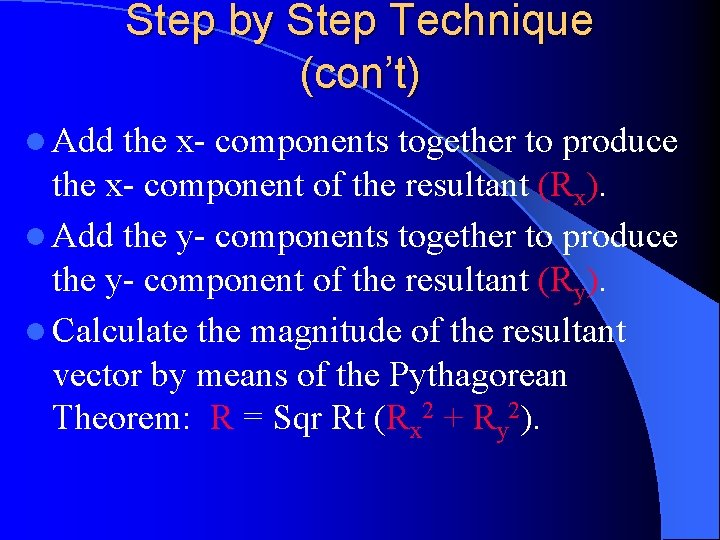 Step by Step Technique (con’t) l Add the x- components together to produce the