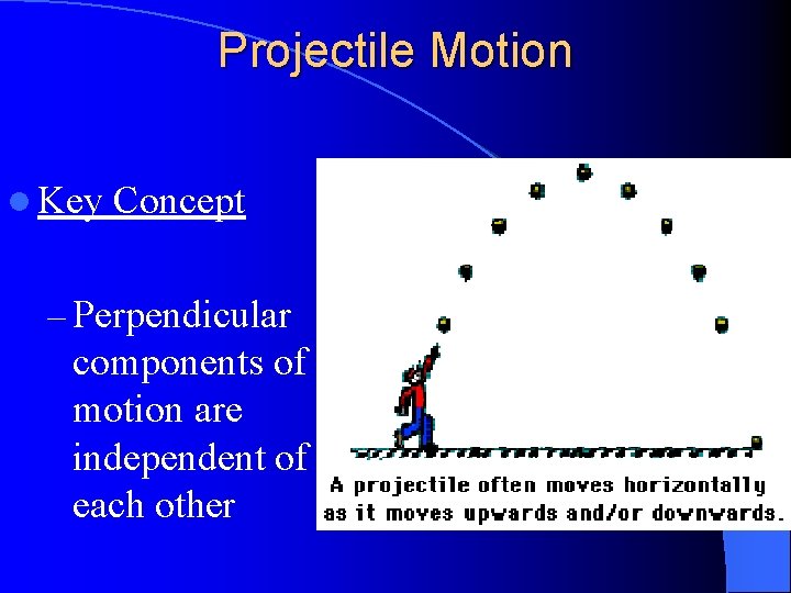 Projectile Motion l Key Concept – Perpendicular components of motion are independent of each
