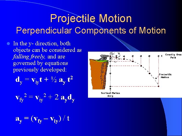 Projectile Motion Perpendicular Components of Motion l In the y- direction, both objects can