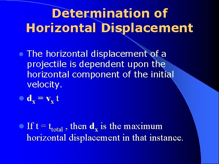 Determination of Horizontal Displacement l The horizontal displacement of a projectile is dependent upon