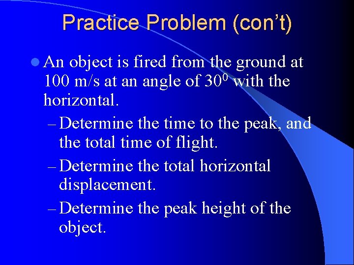 Practice Problem (con’t) l An object is fired from the ground at 100 m/s