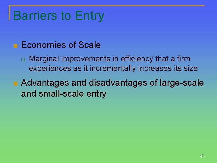 Barriers to Entry n Economies of Scale q n Marginal improvements in efficiency that