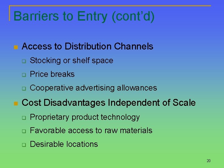 Barriers to Entry (cont’d) n n Access to Distribution Channels q Stocking or shelf