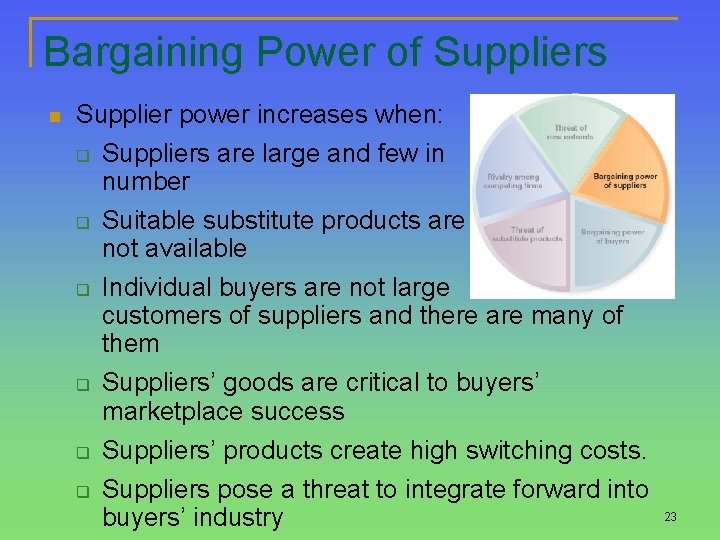 Bargaining Power of Suppliers n Supplier power increases when: q Suppliers are large and