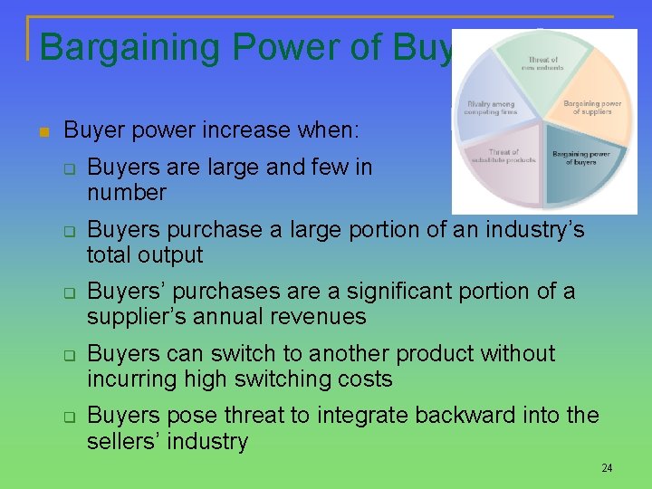 Bargaining Power of Buyers n Buyer power increase when: q q q Buyers are