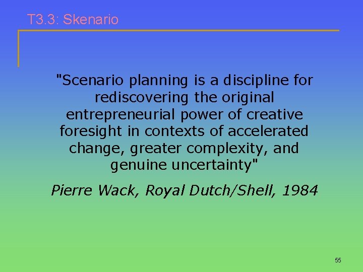 T 3. 3: Skenario "Scenario planning is a discipline for rediscovering the original entrepreneurial