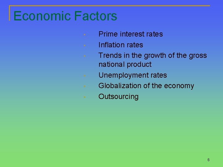 Economic Factors • • • Prime interest rates Inflation rates Trends in the growth