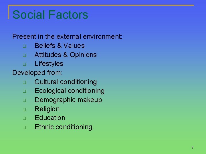 Social Factors Present in the external environment: q Beliefs & Values q Attitudes &