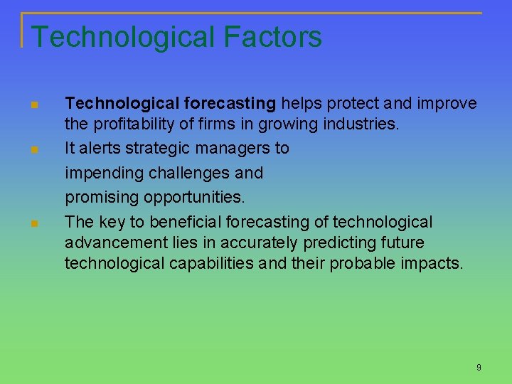 Technological Factors n n n Technological forecasting helps protect and improve the profitability of