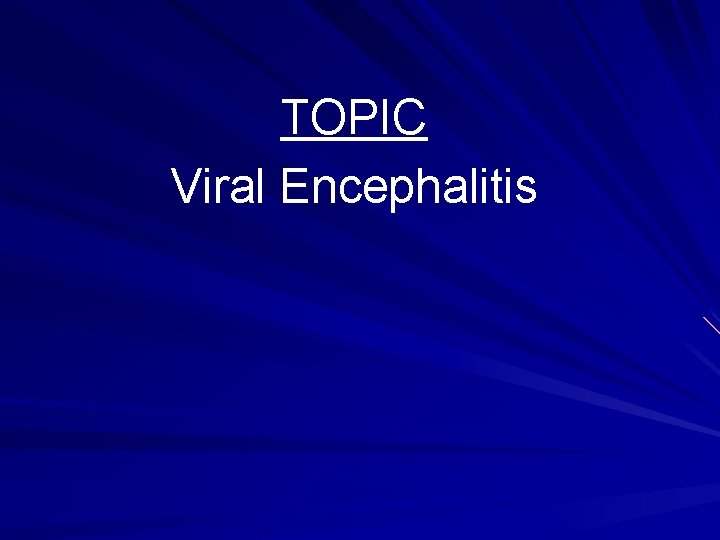 TOPIC Viral Encephalitis 