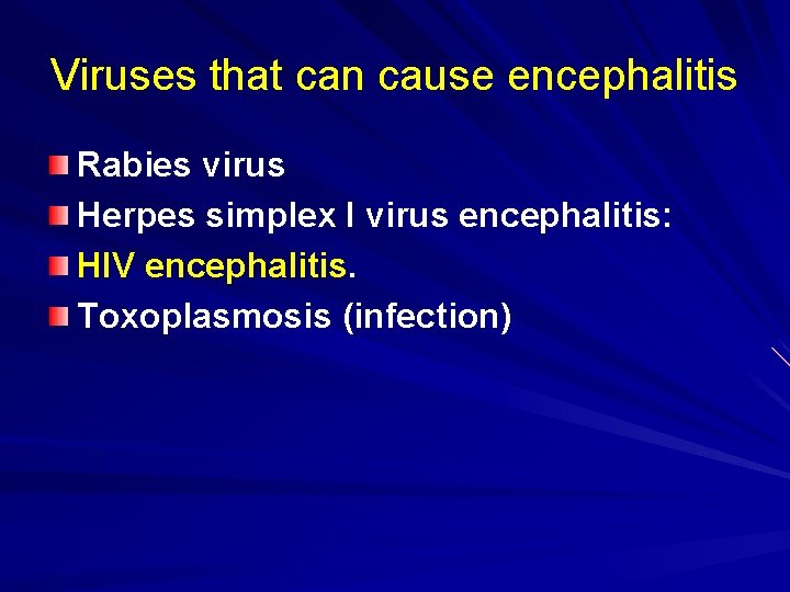 Viruses that can cause encephalitis Rabies virus Herpes simplex I virus encephalitis: HIV encephalitis.