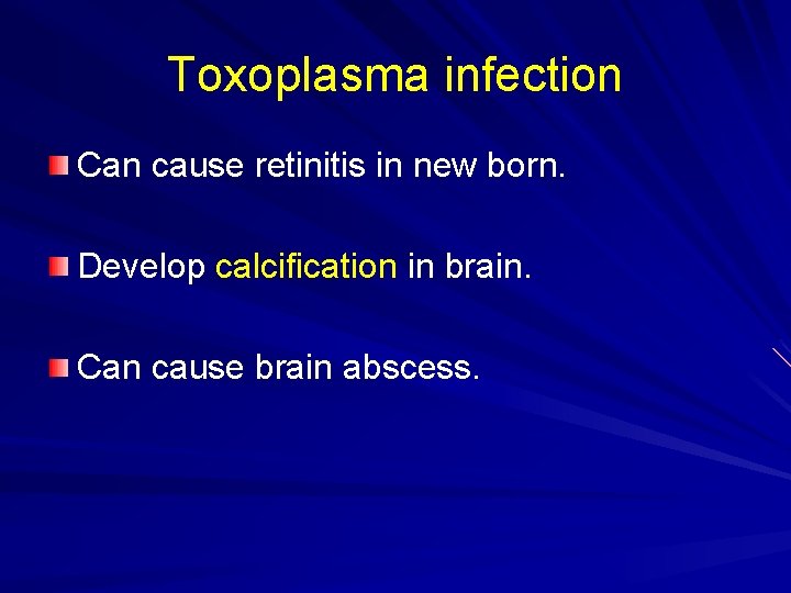 Toxoplasma infection Can cause retinitis in new born. Develop calcification in brain. Can cause