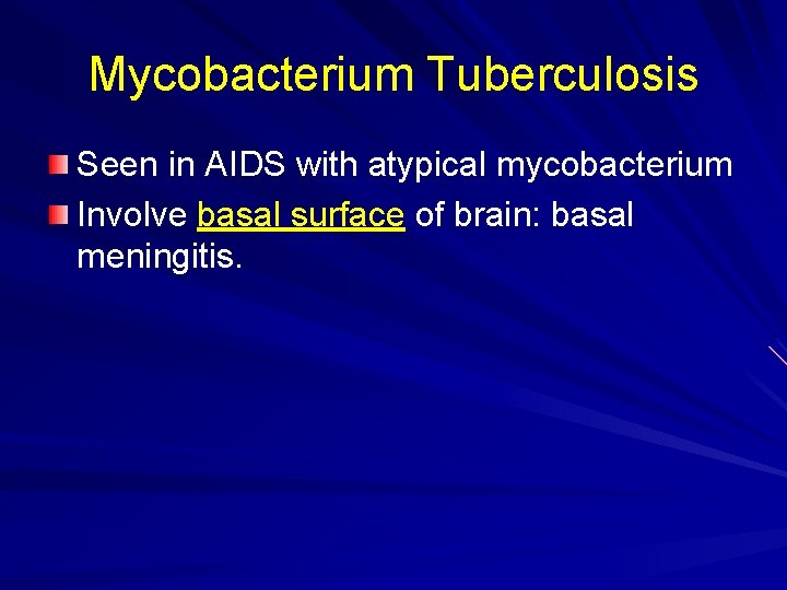 Mycobacterium Tuberculosis Seen in AIDS with atypical mycobacterium Involve basal surface of brain: basal