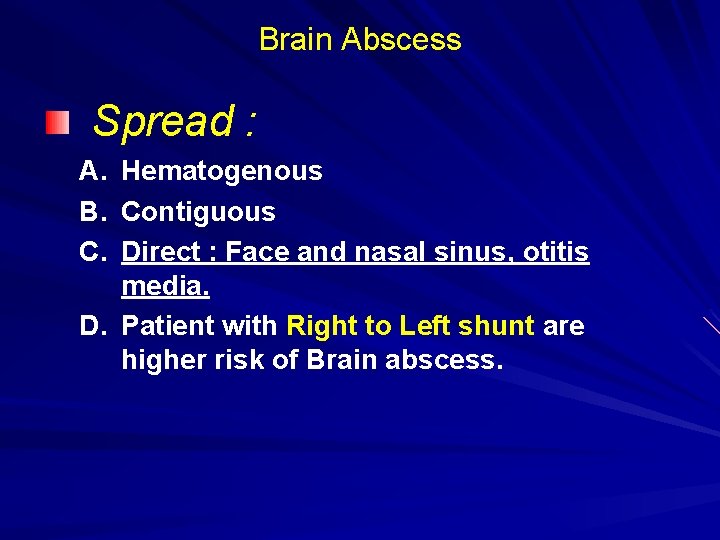 Brain Abscess Spread : A. Hematogenous B. Contiguous C. Direct : Face and nasal