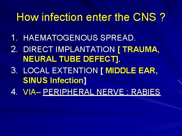 How infection enter the CNS ? 1. HAEMATOGENOUS SPREAD. 2. DIRECT IMPLANTATION [ TRAUMA,