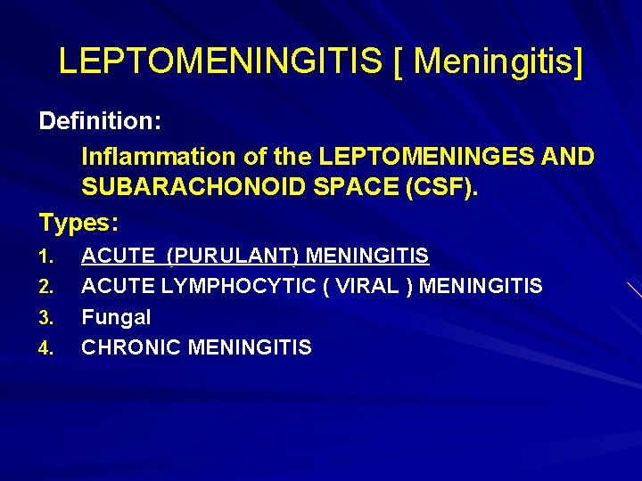 LEPTOMENINGITIS [ Meningitis] Definition: Inflammation of the LEPTOMENINGES AND SUBARACHONOID SPACE (CSF). Types: 1.