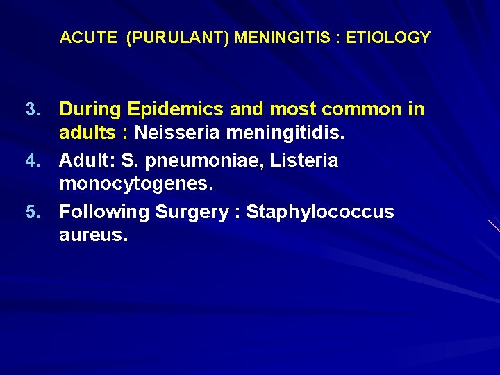 ACUTE (PURULANT) MENINGITIS : ETIOLOGY 3. During Epidemics and most common in adults :