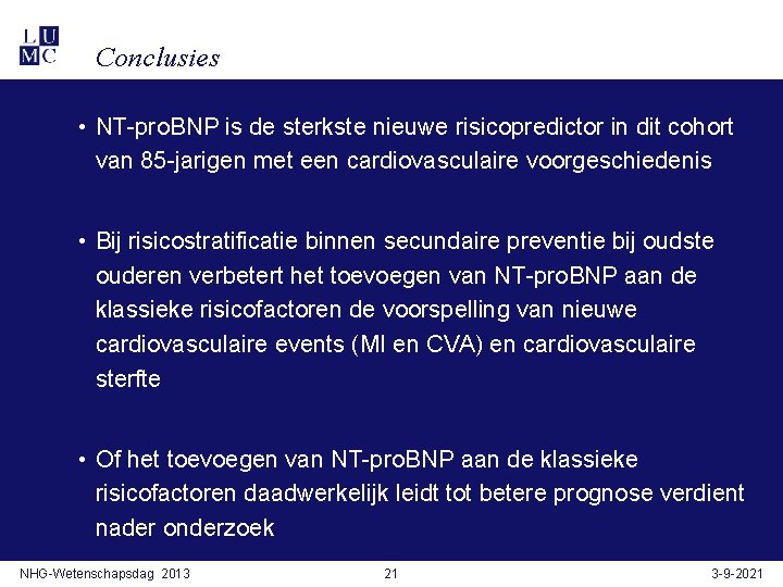 Conclusies • NT-pro. BNP is de sterkste nieuwe risicopredictor in dit cohort van 85