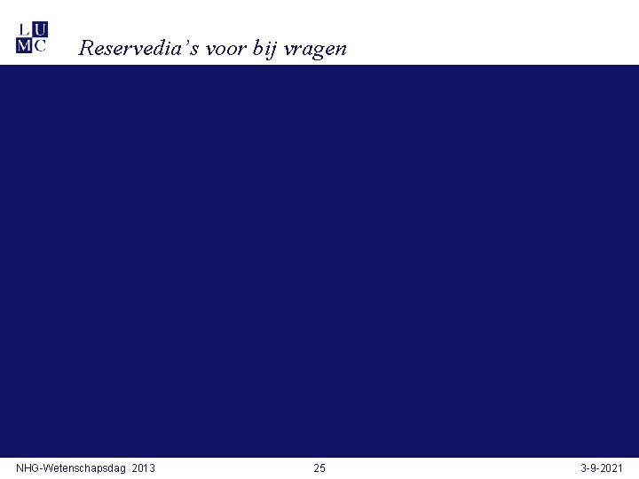 Reservedia’s voor bij vragen NHG-Wetenschapsdag 2013 25 3 -9 -2021 