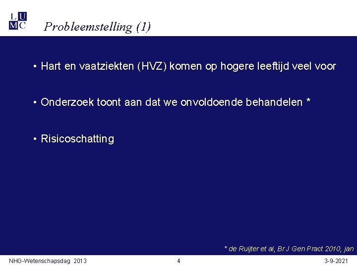 Probleemstelling (1) • Hart en vaatziekten (HVZ) komen op hogere leeftijd veel voor •