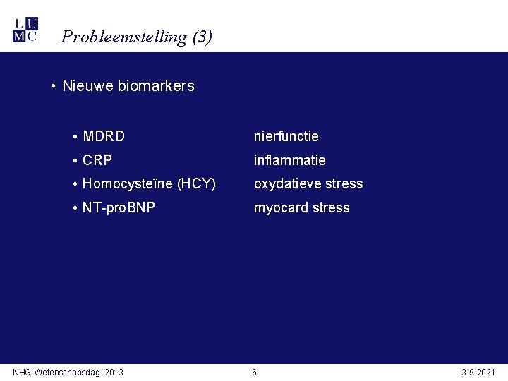 Probleemstelling (3) • Nieuwe biomarkers • MDRD nierfunctie • CRP inflammatie • Homocysteïne (HCY)