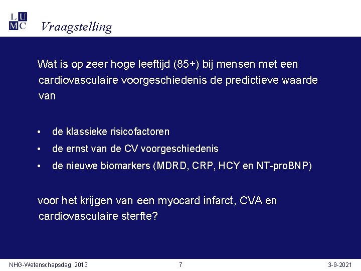 Vraagstelling Wat is op zeer hoge leeftijd (85+) bij mensen met een cardiovasculaire voorgeschiedenis