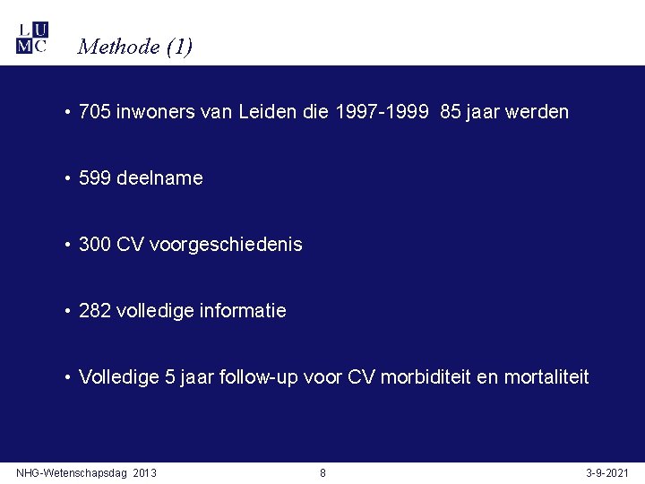 Methode (1) • 705 inwoners van Leiden die 1997 -1999 85 jaar werden •