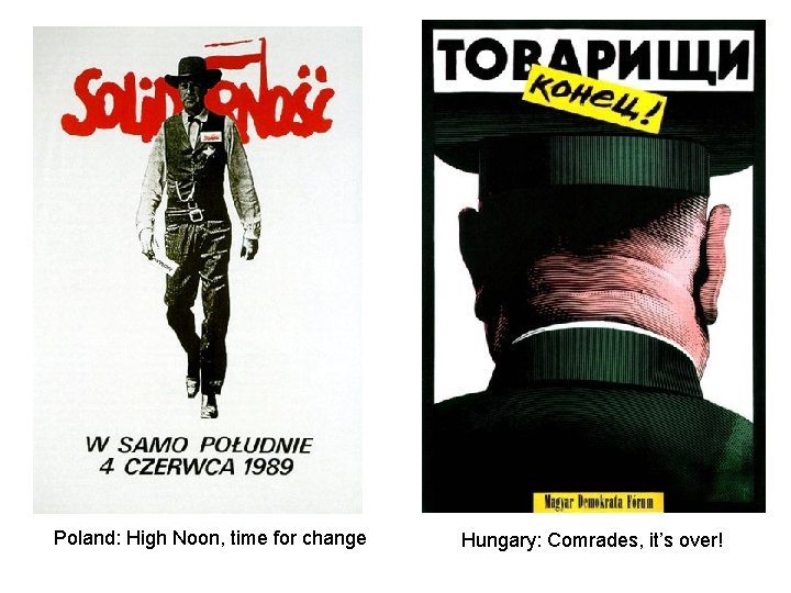 Poland: High Noon, time for change Hungary: Comrades, it’s over! 