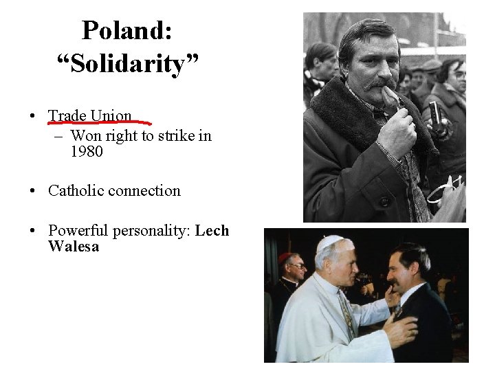 Poland: “Solidarity” • Trade Union – Won right to strike in 1980 • Catholic