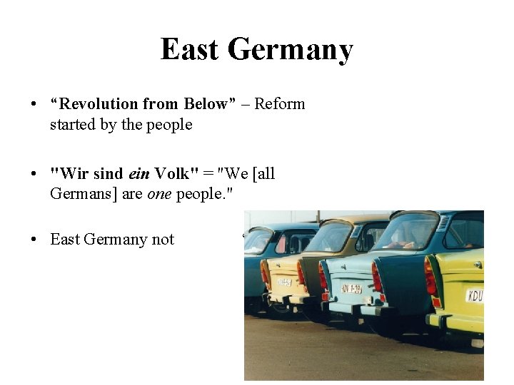 East Germany • “Revolution from Below” – Reform started by the people • "Wir