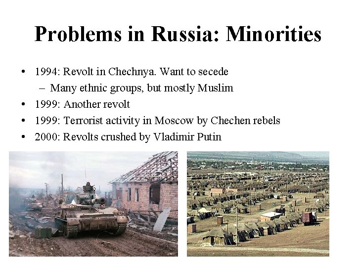 Problems in Russia: Minorities • 1994: Revolt in Chechnya. Want to secede – Many