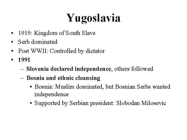 Yugoslavia • • 1919: Kingdom of South Slavs Serb dominated Post WWII: Controlled by