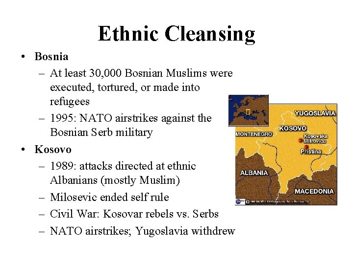 Ethnic Cleansing • Bosnia – At least 30, 000 Bosnian Muslims were executed, tortured,