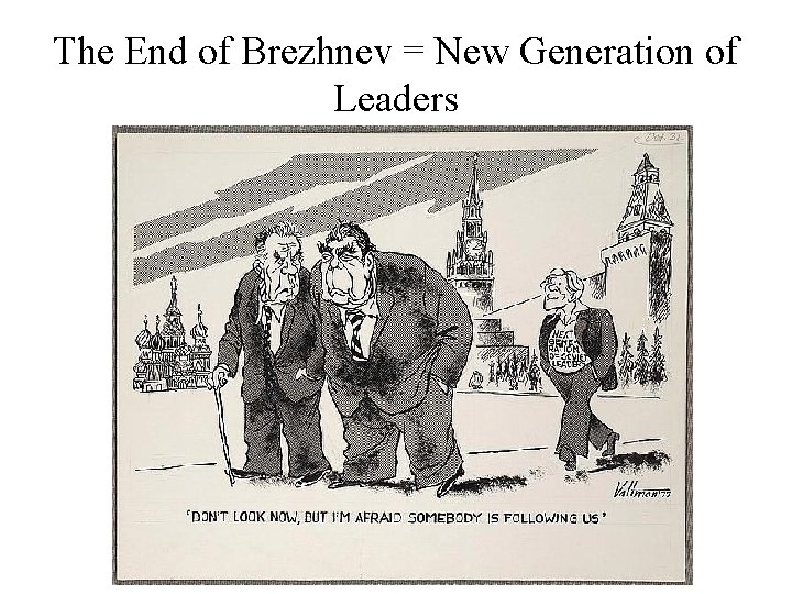 The End of Brezhnev = New Generation of Leaders 